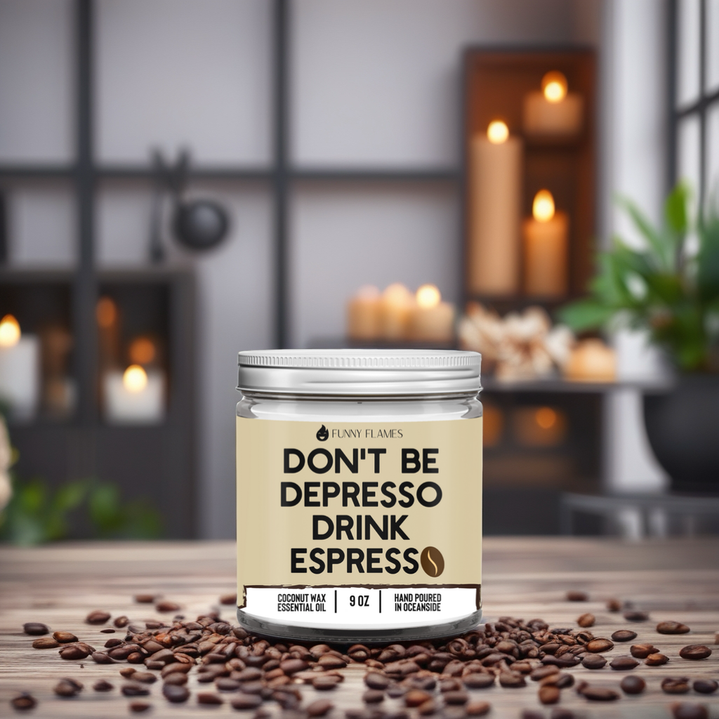 Don't Be Depresso, Drink Espresso