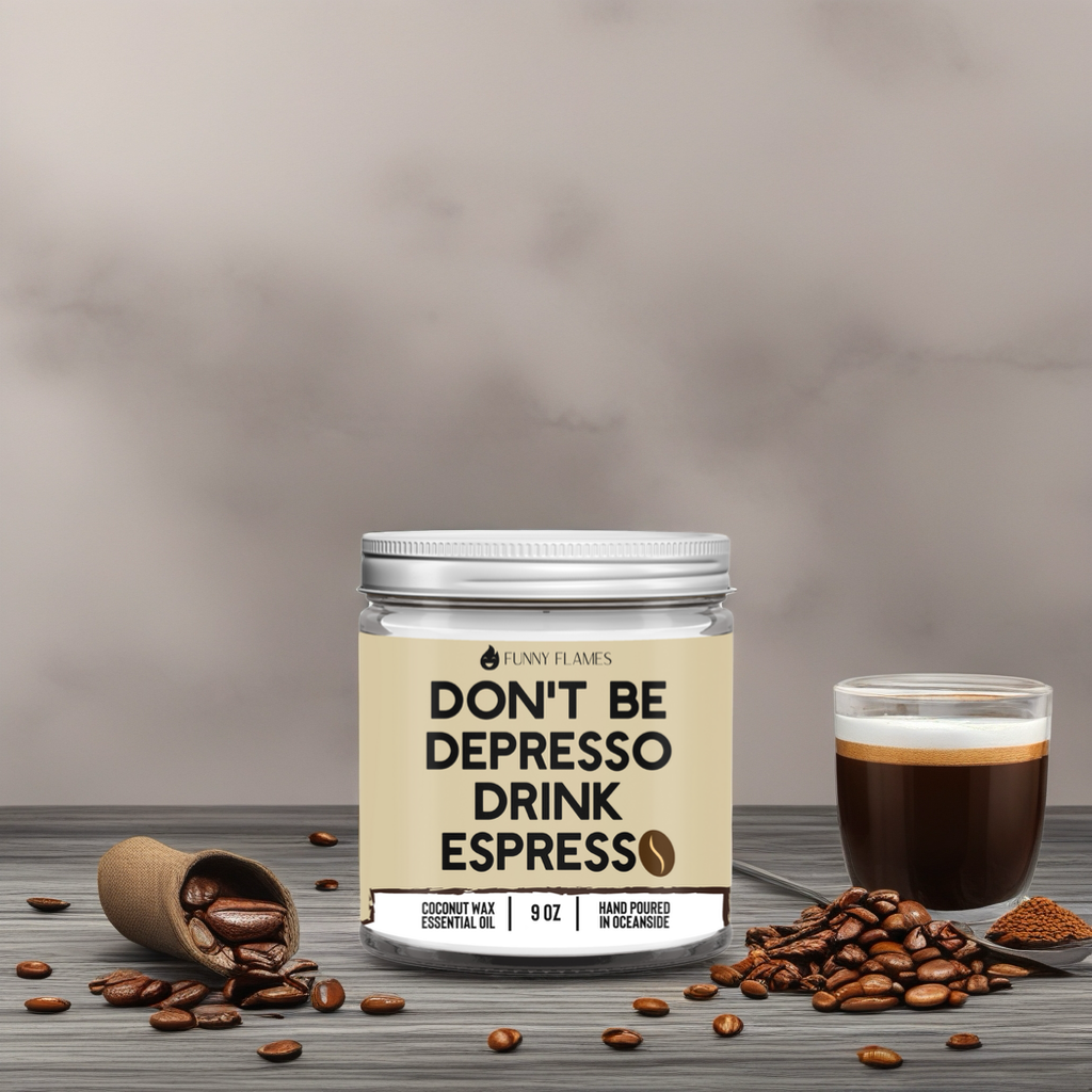 Don't Be Depresso, Drink Espresso