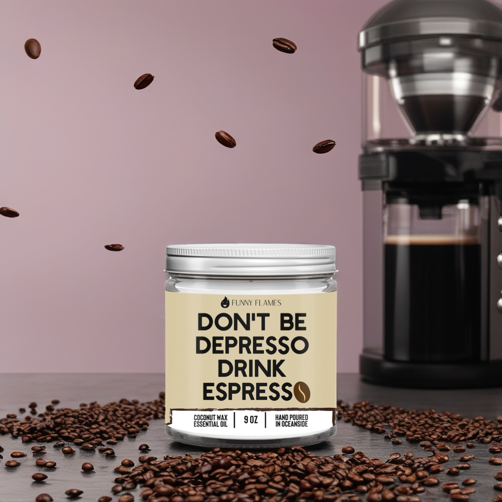 Don't Be Depresso, Drink Espresso