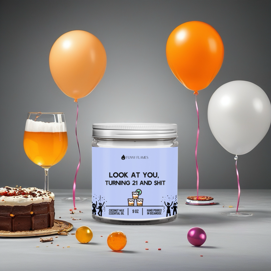 Look At You Turning 21 And Shit